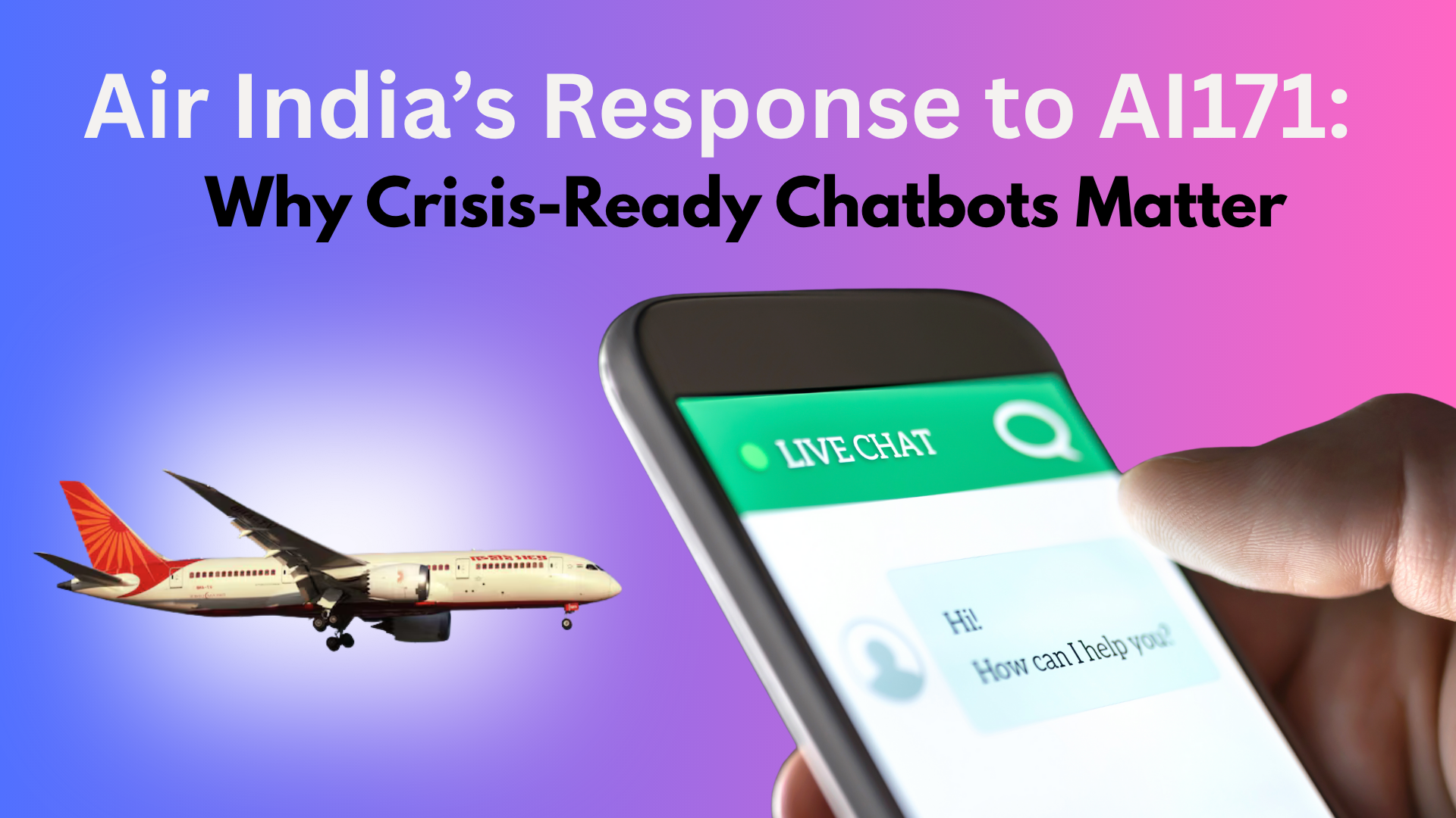 Air India’s Response to AI171: Why Crisis-Ready Chatbots Matter